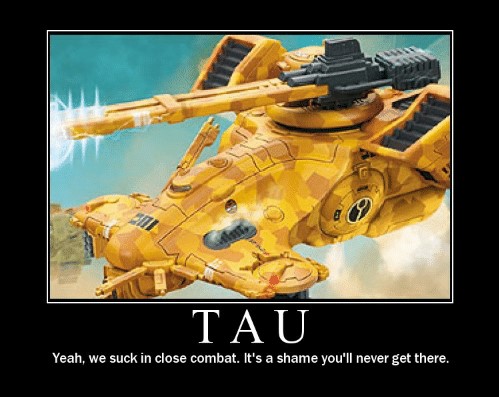 Name:  tau-yeah-we-suck-in-close-combat-its-a-shame-51823672.jpg
Views: 157
Size:  83.1 KB