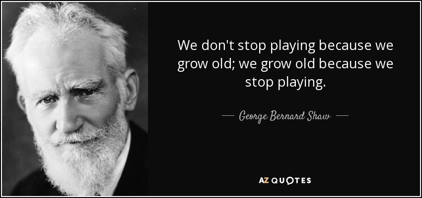 Name:  quote-we-don-t-stop-playing-because-we-grow-old-we-grow-old-because-we-stop-playing-george-berna.jpg
Views: 84
Size:  56.2 KB